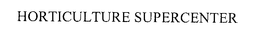 HORTICULTURE SUPERCENTER trademark