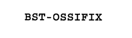 BST-OSSIFIX trademark