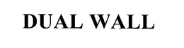 DUAL WALL trademark