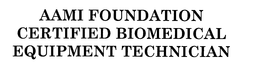 AAMI FOUNDATION CERTIFIED BIOMEDICAL EQUIPMENT TECHNICIAN trademark