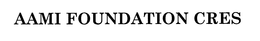 AAMI FOUNDATION CRES trademark
