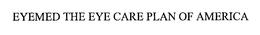 EYEMED THE EYE CARE PLAN OF AMERICA trademark