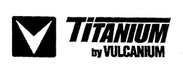 TITANIUM BY VULCANIUM trademark