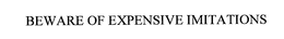 BEWARE OF EXPENSIVE IMITATIONS trademark
