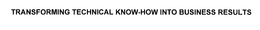 TRANSFORMING TECHNICAL KNOW-HOW INTO BUSINESS RESULTS trademark