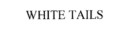 WHITE TAILS trademark