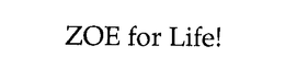 ZOE FOR LIFE! trademark