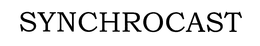 SYNCHROCAST trademark