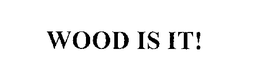 WOOD IS IT! trademark