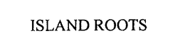 ISLAND ROOTS trademark