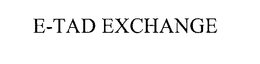 E-TAD EXCHANGE trademark