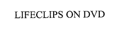 LIFECLIPS ON DVD trademark