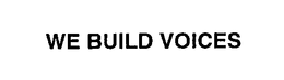 WE BUILD VOICES trademark