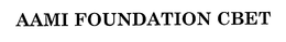 AAMI FOUNDATION CBET trademark