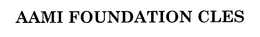 AAMI FOUNDATION CLES trademark