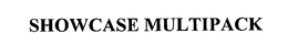 SHOWCASE MULTIPACK trademark