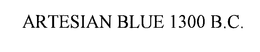 ARTESIAN BLUE 1300 B.C. trademark