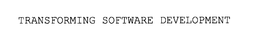 TRANSFORMING SOFTWARE DEVELOPMENT trademark