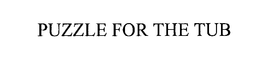 PUZZLE FOR THE TUB trademark