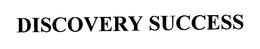 DISCOVERY SUCCESS trademark
