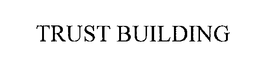 TRUST BUILDING trademark