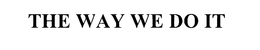 THE WAY WE DO IT trademark