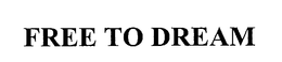 FREE TO DREAM trademark