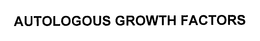 AUTOLOGOUS GROWTH FACTORS trademark