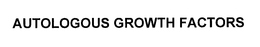 AUTOLOGOUS GROWTH FACTORS trademark