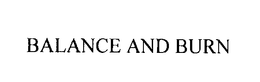 BALANCE AND BURN trademark