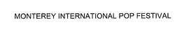 MONTEREY INTERNATIONAL POP FESTIVAL trademark