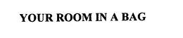 YOUR ROOM IN A BAG trademark