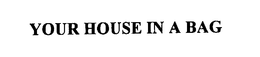 YOUR HOUSE IN A BAG trademark