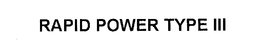 RAPID POWER TYPE III trademark