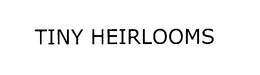 TINY HEIRLOOMS trademark