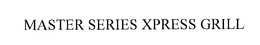 MASTER SERIES XPRESS GRILL trademark
