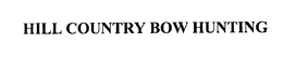 HILL COUNTRY BOW HUNTING trademark