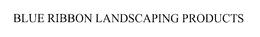 BLUE RIBBON LANDSCAPING PRODUCTS trademark