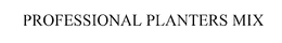 PROFESSIONAL PLANTERS MIX trademark