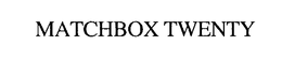 MATCHBOX TWENTY trademark