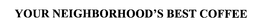 YOUR NEIGHBORHOOD'S BEST COFFEE trademark