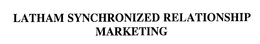 LATHAM SYNCHRONIZED RELATIONSHIP MARKETING trademark