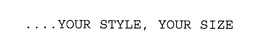 .... YOUR STYLE, YOUR SIZE trademark