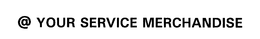 @ YOUR SERVICE MERCHANDISE trademark