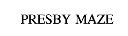 PRESBY MAZE trademark