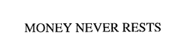 MONEY NEVER RESTS trademark