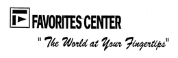 FAVORITES CENTER, WITH F LOGO, THE WORLD AT YOUR FINGERTIPS trademark