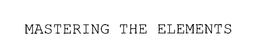 MASTERING THE ELEMENTS trademark