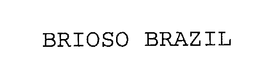 BRIOSO BRAZIL trademark