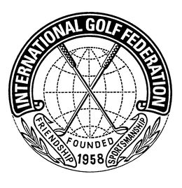 INTERNATIONAL GOLF FEDERATION FRIENDSHIP FOUNDED 1958 SPORTSMANSHIP trademark